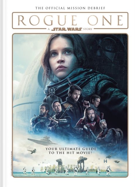 Rogue One: A Star Wars Story : The Official Mission Debrief