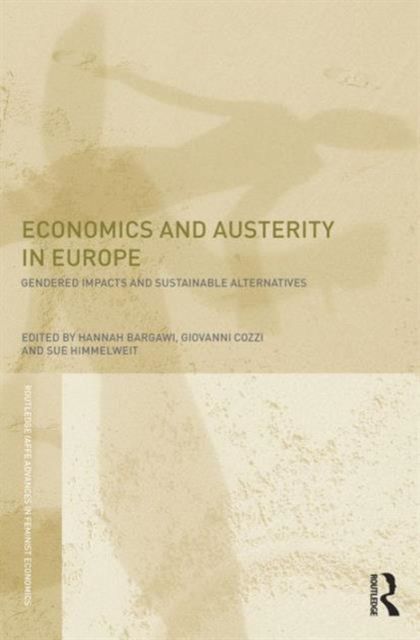 Economics and Austerity in Europe : Gendered impacts and sustainable alternatives