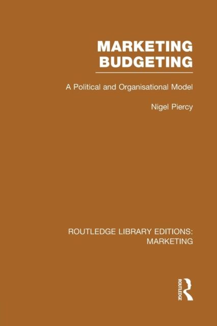 Marketing Budgeting (RLE Marketing) : A Political and Organisational Model