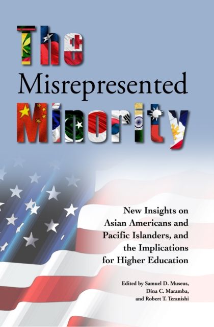 The Misrepresented Minority : New Insights on Asian Americans and Pacific Islanders, and the Implications for Higher Education