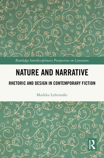 Nature and Narrative : Rhetoric and Design in Contemporary Fiction