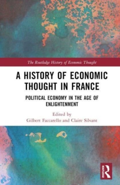 A History of Economic Thought in France : Political Economy in the Age of Enlightenment