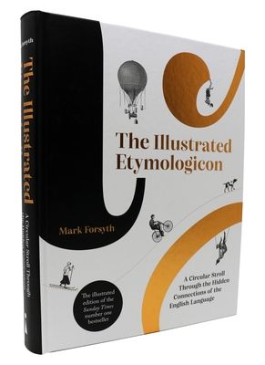 The Illustrated Etymologicon : A Circular Stroll Through the Hidden Connections of the English Language