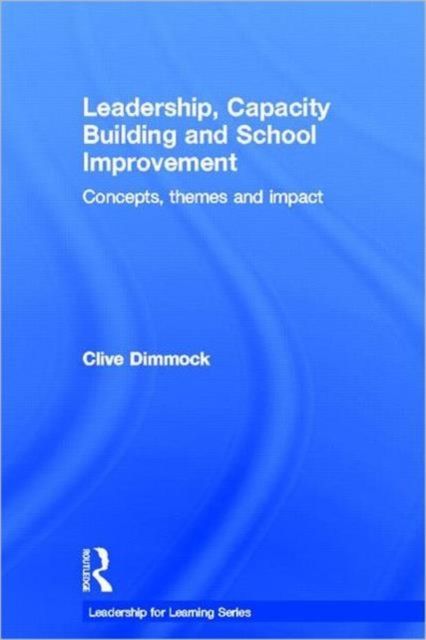 Leadership, Capacity Building and School Improvement : Concepts, themes and impact