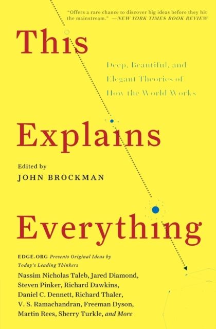 This Explains Everything : Deep, Beautiful, and Elegant Theories of How the World Works