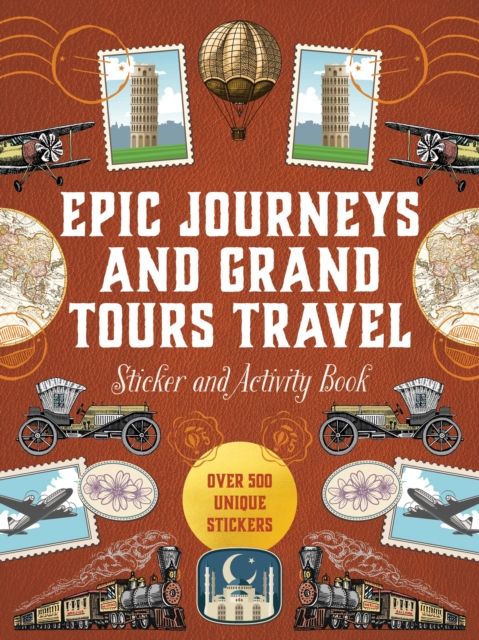 Epic Journeys and Grand Tours Travel Sticker, Color & Activity Book : Over 500 Unique Stickers