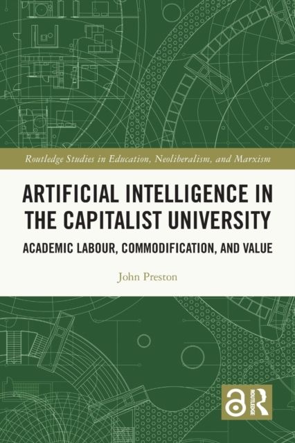 Artificial Intelligence in the Capitalist University : Academic Labour, Commodification, and Value