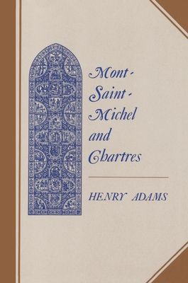 Mont-Saint-Michel and Chartres : A Study of Thirteenth-Century Unity