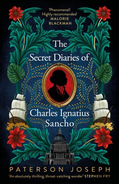The Secret Diaries of Charles Ignatius Sancho : "An absolutely thrilling, throat-catching wonder of a historical novel" STEPHEN FRY