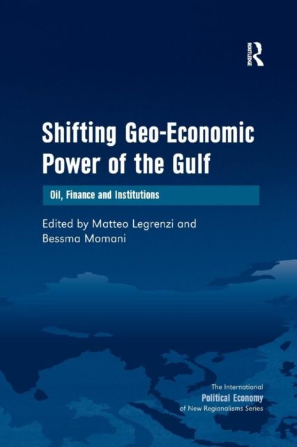 Shifting Geo-Economic Power of the Gulf : Oil, Finance and Institutions