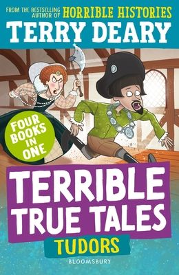 Terrible True Tales: Tudors : From the author of Horrible Histories, perfect for 7+