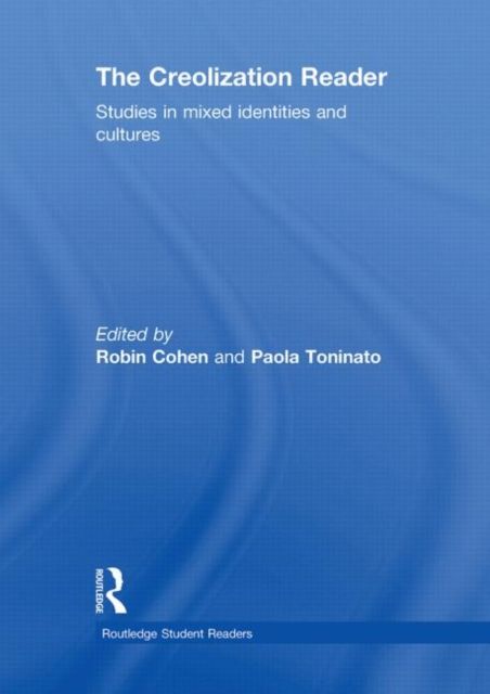 The Creolization Reader : Studies in Mixed Identities and Cultures