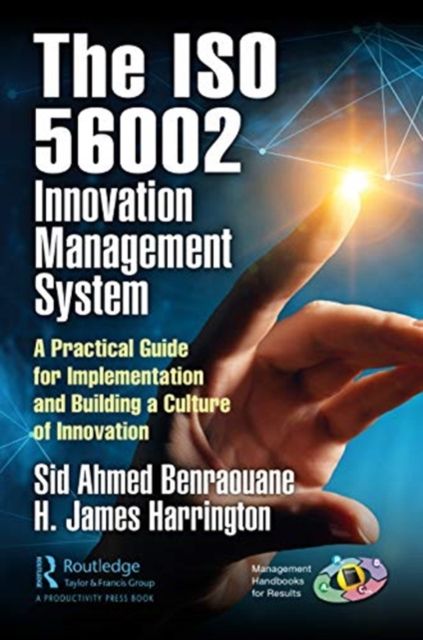 Using the ISO 56002 Innovation Management System : A Practical Guide for Implementation and Building a Culture of Innovation