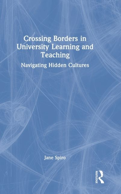 Crossing Borders in University Learning and Teaching : Navigating Hidden Cultures