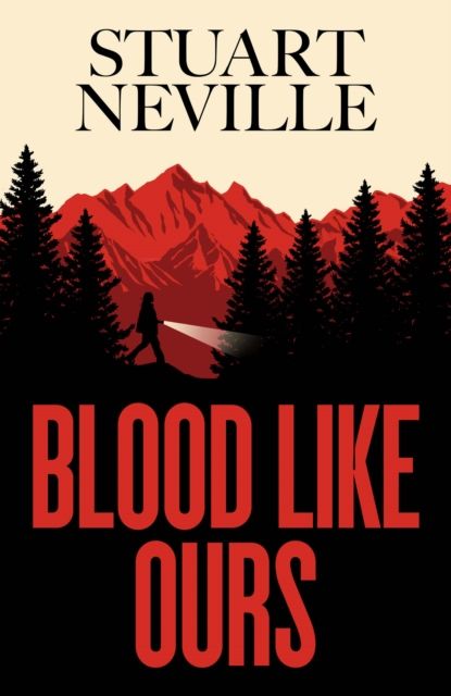 Blood Like Ours : A pulse-pounding, spine-chilling journey into the dark. 'Neville might well be Stephen King's rightful heir' (Will Dean)