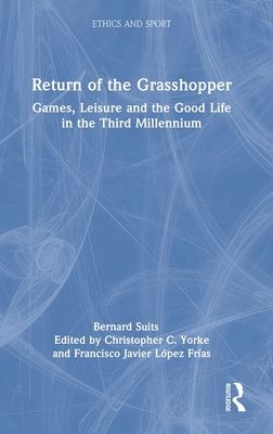 Return of the Grasshopper : Games, Leisure and the Good Life in the Third Millennium