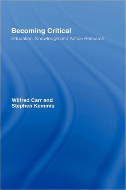 Becoming Critical : Education Knowledge and Action Research
