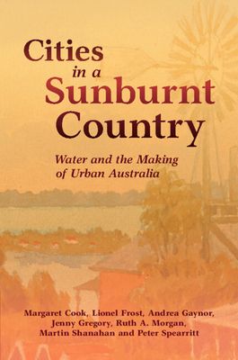 Cities in a Sunburnt Country : Water and the Making of Urban Australia