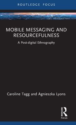 Mobile Messaging and Resourcefulness : A Post-digital Ethnography