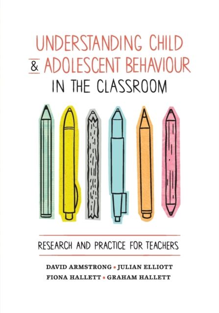 Understanding Child and Adolescent Behaviour in the Classroom : Research and Practice for Teachers