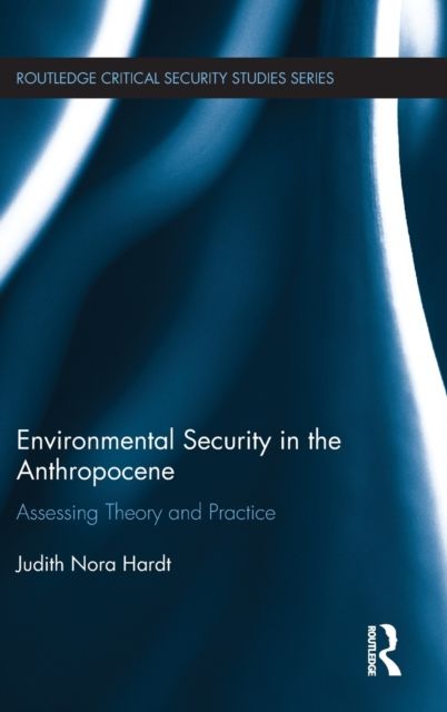 Environmental Security in the Anthropocene : Assessing Theory and Practice