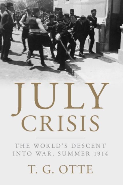 July Crisis : The World's Descent into War, Summer 1914