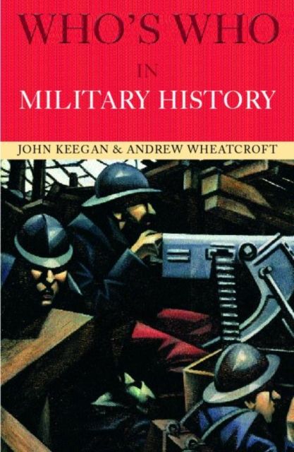 Who's Who in Military History : From 1453 to the Present Day