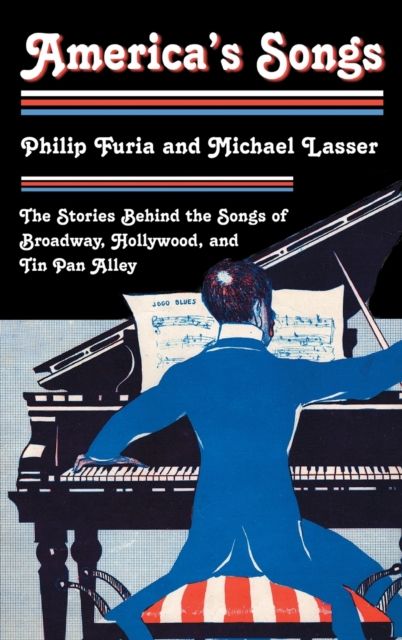 America's Songs : The Stories Behind the Songs of Broadway, Hollywood, and Tin Pan Alley