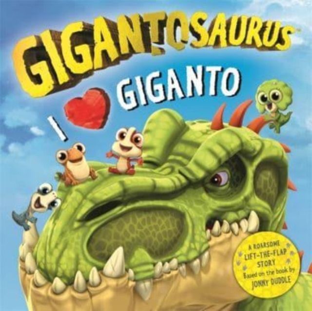 Gigantosaurus - I Love Giganto : A lift-the-flap adventure packed with dinosaur love!