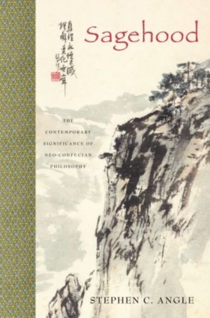 Sagehood : The Contemporary Significance of Neo-Confucian Philosophy