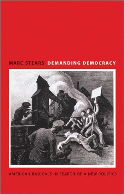 Demanding Democracy : American Radicals in Search of a New Politics