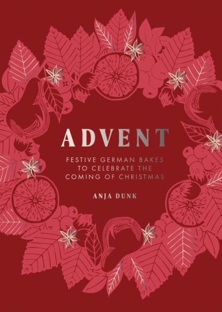 Advent : Festive German Bakes to Celebrate the Coming of Christmas
