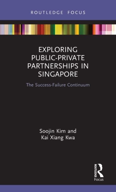 Exploring Public-Private Partnerships in Singapore : The Success-Failure Continuum