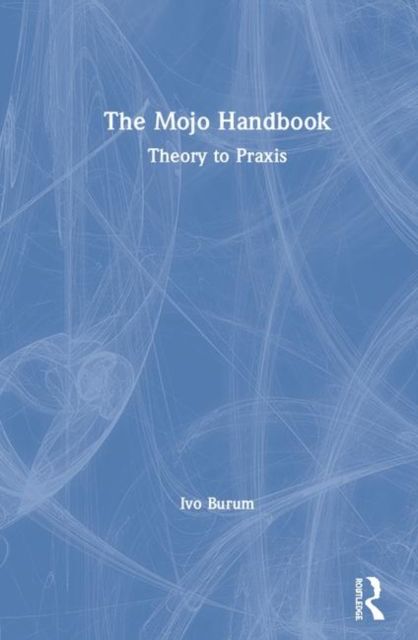 The Mojo Handbook : Theory to Praxis