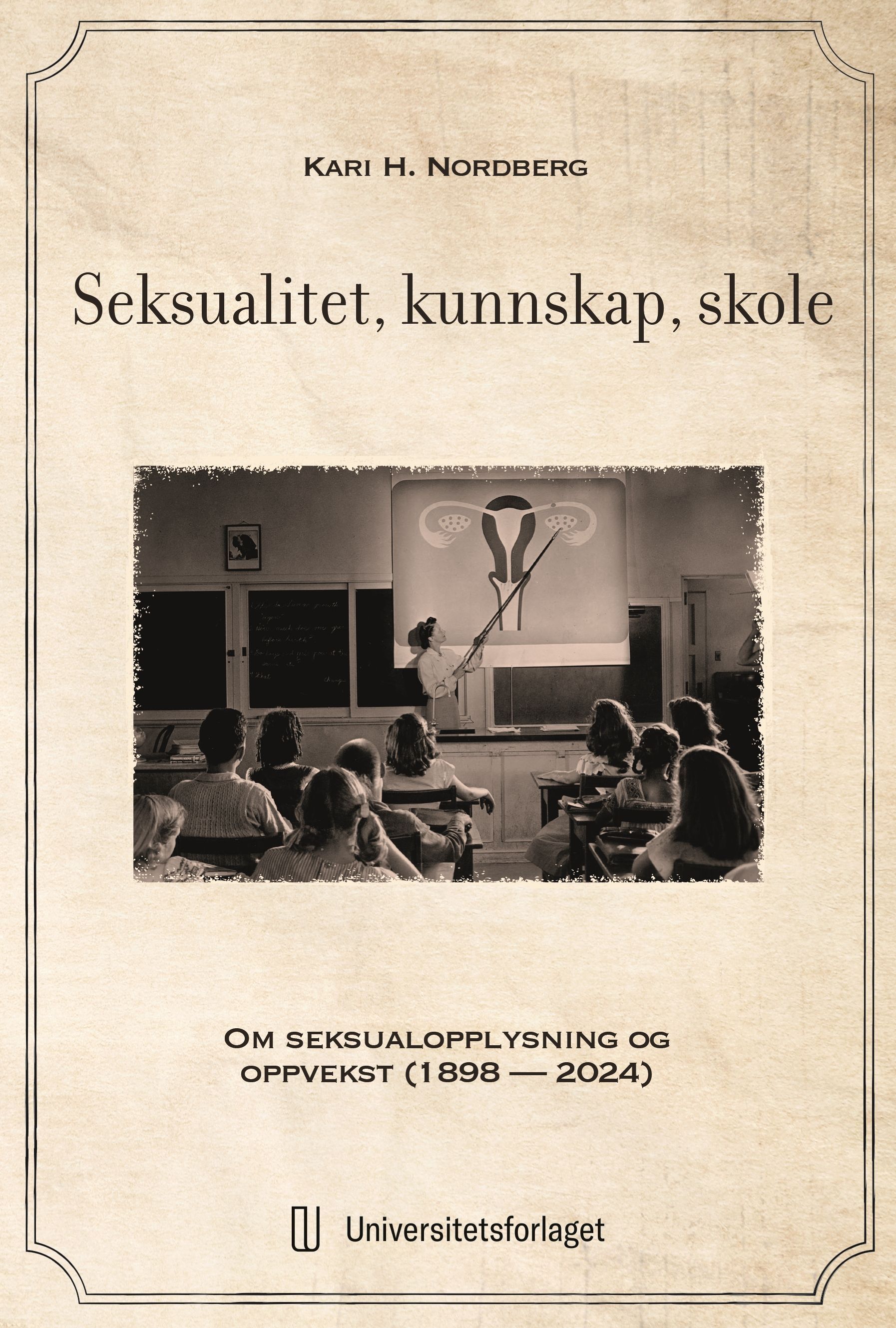 Seksualitet, kunnskap, skole : om seksualopplysning og oppvekst (1898-2024)