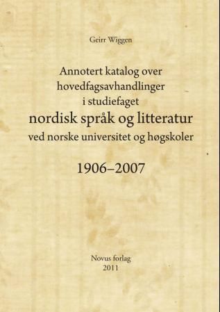 Annotert katalog over hovedfagsavhandlinger i studiefaget nordisk språk og litteratur ved norske universitet og høgskoler 1906-2007