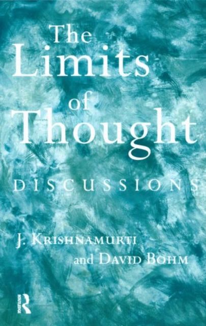 The Limits of Thought : Discussions between J. Krishnamurti and David Bohm