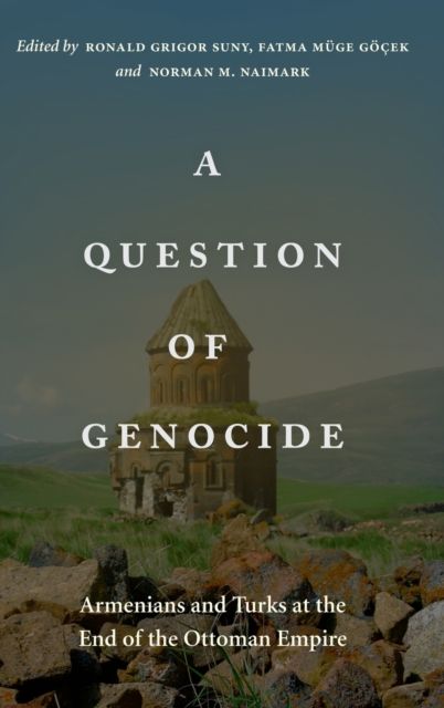 A Question of Genocide : Armenians and Turks at the End of the Ottoman Empire