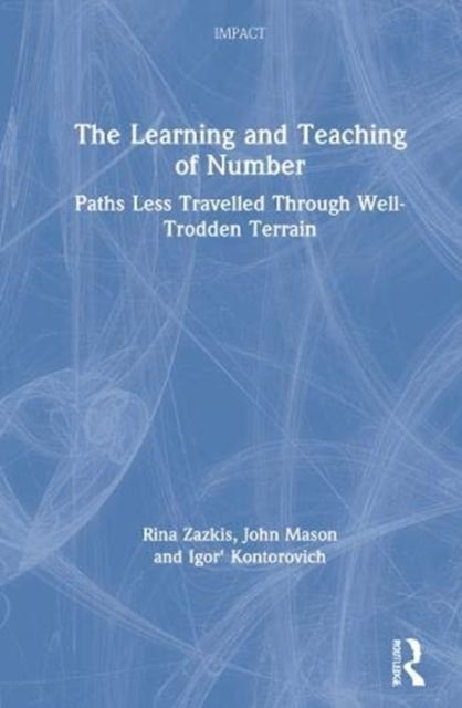 The Learning and Teaching of Number : Paths Less Travelled Through Well-Trodden Terrain