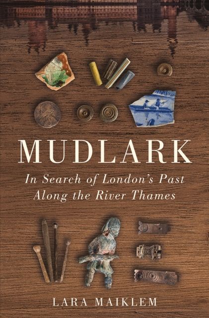 Mudlark : In Search of London's Past Along the River Thames