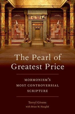 The Pearl of Greatest Price : Mormonism's Most Controversial Scripture
