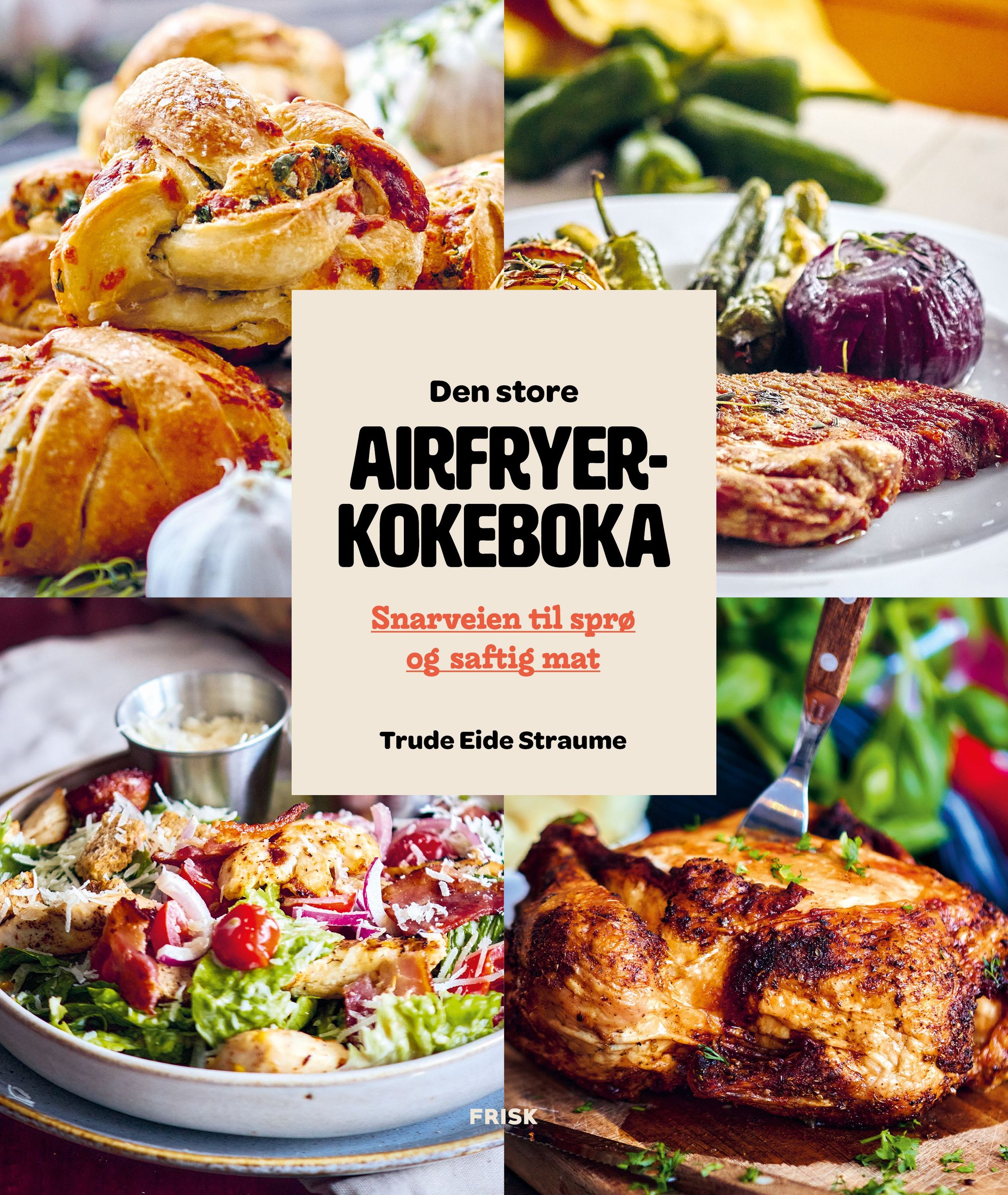 Den store airfryerkokeboka : snarveien til sprø og saftig mat