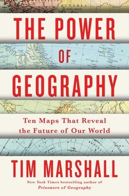 Power of Geography : Ten Maps That Reveal the Future of Our World