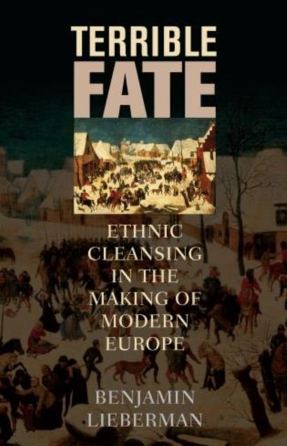 Terrible Fate : Ethnic Cleansing in the Making of Modern Europe