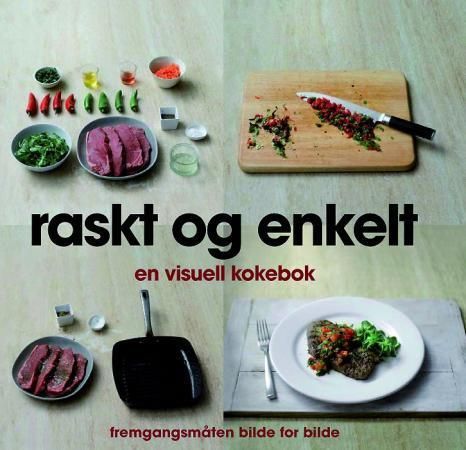 Raskt og enkelt : en visuell kokebok : fremgangsmåten bilde for bilde