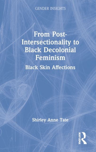 From Post-Intersectionality to Black Decolonial Feminism : Black Skin Affections