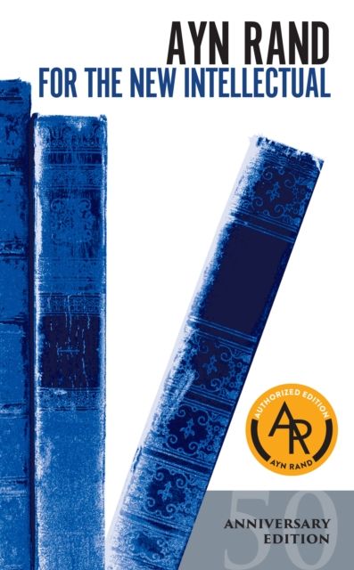 For the New Intellectual : The Philosophy of Ayn Rand (50th Anniversary Edition)