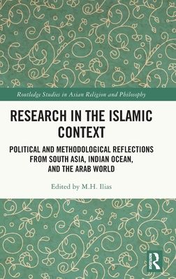 Research in the Islamic Context : Political and Methodological Reflections from South Asia, Indian Ocean, and the Arab World