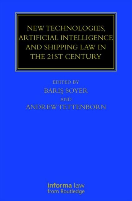 New Technologies, Artificial Intelligence and Shipping Law in the 21st Century