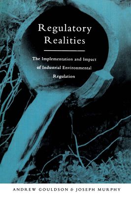 Regulatory Realities : The Implementation and Impact of Industrial Environmental Regulation
